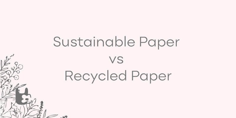 Sustainable paper vs recycled paper